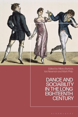 Dance and Sociability in the Long Eighteenth Century by Burlock, Hillary