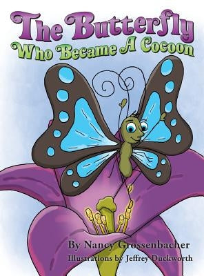 The Butterfly Who Became a Cocoon by Grossenbacher, Nancy