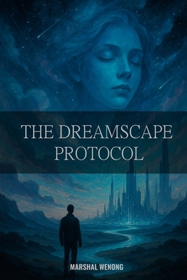 The Dreamscape Protocol by Wenong, Marshal