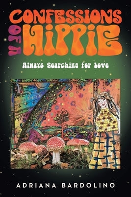 Confessions of a Hippie: Always Searching for Love by Bardolino, Adriana