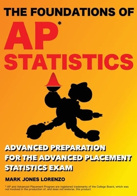 The Foundations of AP Statistics: Advanced Preparation for the Advanced Placement Statistics Exam by Lorenzo, Mark Jones