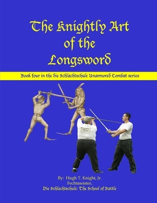 The Knightly Art of the Longsword by Knight, Hugh