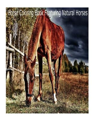 Magical Horses Colouring-In: Horse coloring book featuring natural Horses by James, Connor