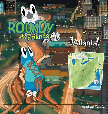 Roundy and Friends - Atlanta: Soccertowns Book 11 by Varela, Andres