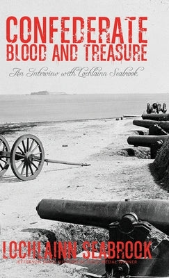 Confederate Blood and Treasure: An Interview with Lochlainn Seabrook by Seabrook, Lochlainn