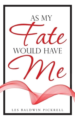As My Fate Would Have Me by Pickrell, Les Baldwin