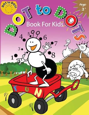 Dot to Dots Book for Kids Ages 3+: Children Activity Connect the dots, Coloring Book for Kids Ages 2-4 3-5 by Activity for Kids Workbook Designer