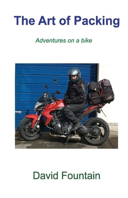 The Art of Packing: Adventures on a bike by Fountain, David