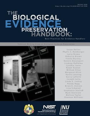 NISTIR 7928 The Biological Evidence Preservation Handbook: Best Practices for Evidence Handlers by U. S. Department of Commerce