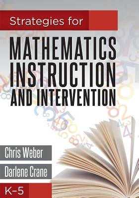 Strategies for Mathematics Instruction and Intervention, K-5 by Weber, Chris