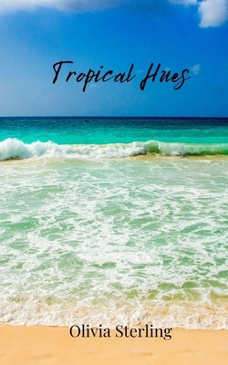 Tropical Hues by Sterling, Olivia