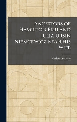 Ancestors Of Hamilton Fish And Julia Ursin Niemcewicz Kean, His Wife by Various