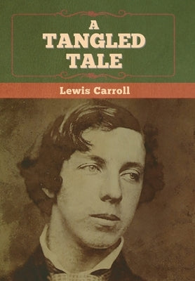 A Tangled Tale by Carroll, Lewis