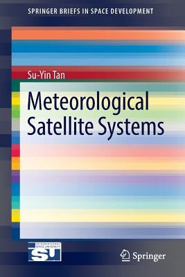 Meteorological Satellite Systems by Tan, Su-Yin