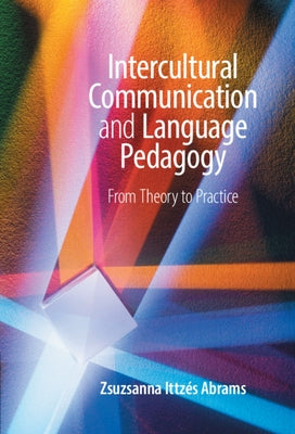 Intercultural Communication and Language Pedagogy: From Theory to Practice by Abrams, Zsuzsanna Ittzés
