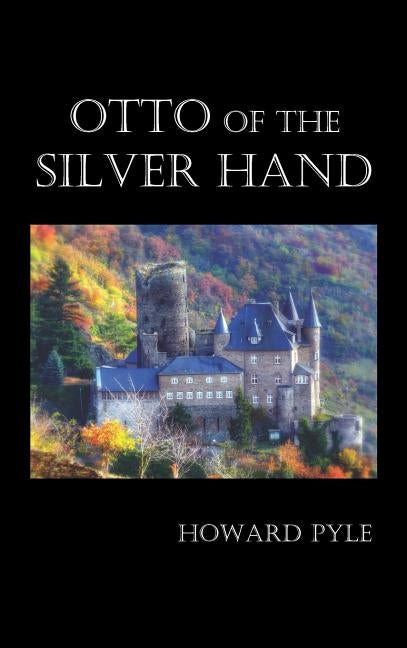 Otto of the Silver Hand by Pyle, Howard
