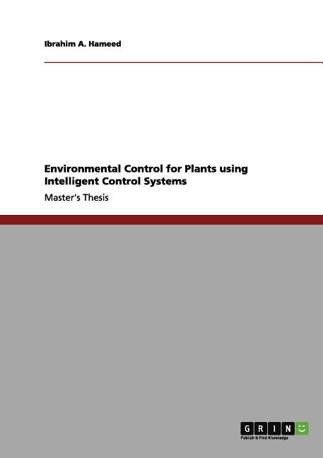 Environmental Control for Plants using Intelligent Control Systems by A. Hameed, Ibrahim