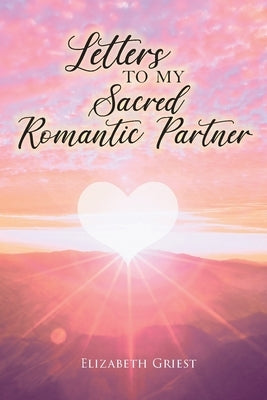 Letters to my Sacred Romantic Partner by Griest, Elizabeth