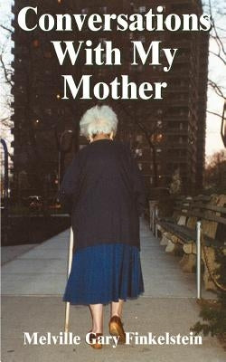 Conversations with My Mother: Reflections on the Death of a Parent by Finkelstein, Melville Gary