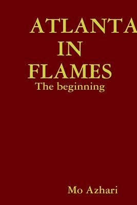 Atlanta in Flames: The beginning by Azhari, Mo