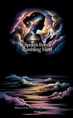 Spoken From a Rambling Mind Thoughts, Poems, and Nonsense by Slavens, Carol Mt