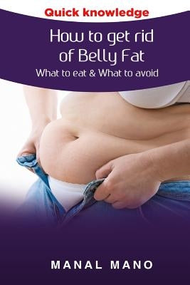 How to get rid of Belly Fat: What to eat & What to avoid ! by Hano, Manal