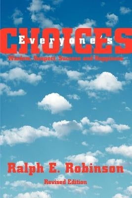 Everyone's Choices: Wisdom, Respect, Success and Happiness by Robinson, Ralph E.