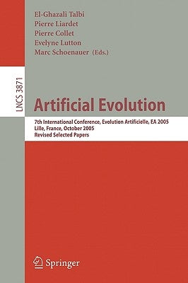 Artificial Evolution: 7th International Conference, Evolution Artificielle, EA 2005, Revised Selected Papers by Talbi, El-Ghazali