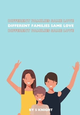 Different Families, Same Love by Knight, S.