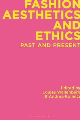 Fashion Aesthetics and Ethics: Past and Present by Wallenberg, Louise