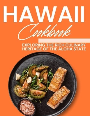 Hawaii Cookbook: Exploring the Rich Culinary Heritage of the Aloha State by Cusinier, Laurent