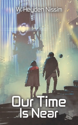 Our Time Is Near by Nissim, W. Heyden