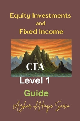 Equity Investments and Fixed Income: CFA Level 1 Guide by Sario, Azhar Ul Haque