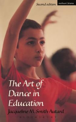 The Art of Dance in Education by Smith-Autard, Jacqueline M.
