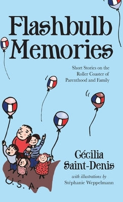 Flashbulb Memories: Short Stories on the Roller Coaster of Parenthood and Family by Saint-Denis, Cécilia Y.