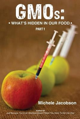 GMOs: What's Hidden in Our Food by Jacobson, Michele