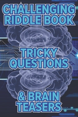 Challenging Riddle Book, Tricky questions & Brain Teasers: Fun Riddles For The Family by Davis, Martin P.