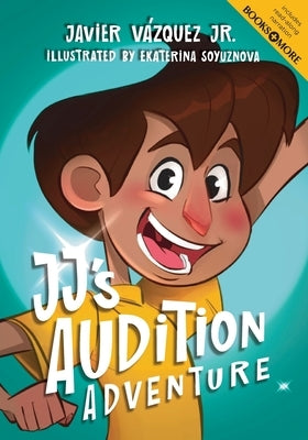 JJ's Audition Adventure by Vázquez, Javier, Jr.