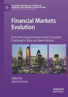 Financial Markets Evolution: From the Classical Model to the Ecosystem. Challengers, Risks and New Features by Panova, Galina