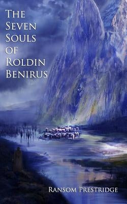 The Seven Souls of Roldin Benirus by Prestridge, Ransom