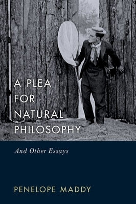 A Plea for Natural Philosophy: And Other Essays by Maddy, Penelope