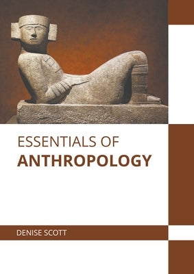 Essentials of Anthropology by Scott, Denise