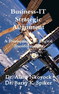 Business-IT Strategic Alignment: A Prerequisite for Digital Transformation by Nkoyock, Alain
