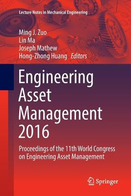 Engineering Asset Management 2016: Proceedings of the 11th World Congress on Engineering Asset Management by Zuo, Ming J.