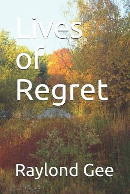 Lives of Regret by Gee, Raylond