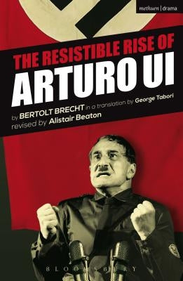 The Resistible Rise of Arturo Ui by Brecht, Bertolt