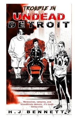 Trouble in Undead Detroit: Werewolves, vampires, and bloodthirsty demons...It's tough being a kid. by Bennett, H. J.