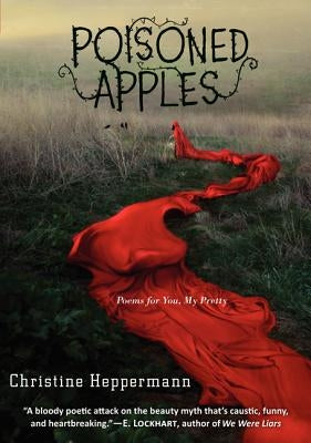Poisoned Apples: Poems for You, My Pretty by Heppermann, Christine