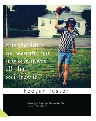 This Shouldn't Be Beautiful But It Was & It Was All I Had So I Drew It by Lester, Keegan
