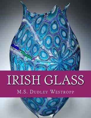 Irish Glass: An Account of Glass Making in Ireland from the 16th Century by Chambers, Roger